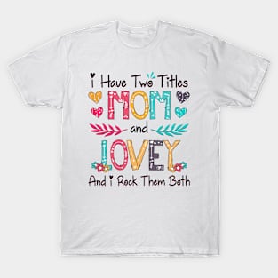 I Have Two Titles Mom And Lovey And I Rock Them Both Wildflower Happy Mother's Day T-Shirt